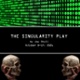 The Singularity Play